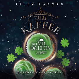 Hörbuch Zum Kaffee bei Mr. Dalton: Gefährlicher Zauber!  - Autor Lilly Labord   - gelesen von Constanze Buttmann