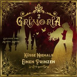 Hörbuch Küsse niemals einen Prinzen - Grimoria, Band 2 (Ungekürzt)  - Autor Lilly London   - gelesen von Maren Meier