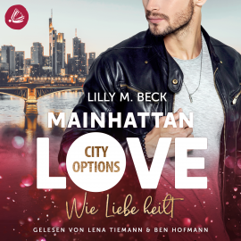 Hörbuch MAINHATTAN LOVE - Wie Liebe heilt (Die City Options Reihe)  - Autor Lilly M. Beck   - gelesen von Schauspielergruppe
