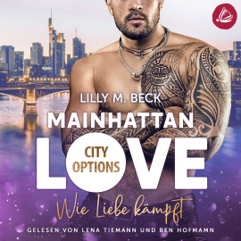 Hörbuch MAINHATTAN LOVE - Wie Liebe kämpft (Die City Options Reihe)  - Autor Lilly M. Beck   - gelesen von Schauspielergruppe