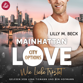 Hörbuch MAINHATTAN LOVE – Wie Liebe tröstet (Die City Options Reihe)  - Autor Lilly M. Beck   - gelesen von Schauspielergruppe