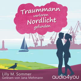 Hörbuch Traummann verloren Nordlicht gefunden  - Autor Lilly M. Sommer   - gelesen von Jana Mehmann