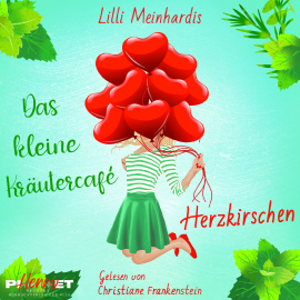 Hörbuch Das kleine Kräutercafe: Herzkirschen  - Autor Lilly Meinhardis   - gelesen von Christiane Frankenstein