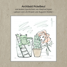 Hörbuch Archibald Pickelbeul und andere Geschichten von Manfred Kyber  - Autor Lilo Mrazek und Augustin Kloiber   - gelesen von Diverse