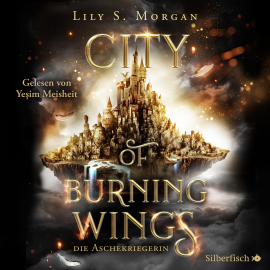 Hörbuch City of Burning Wings. Die Aschekriegerin  - Autor Lily S. Morgan   - gelesen von Yeşim Meisheit