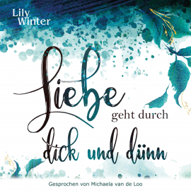 Hörbuch Liebe geht durch dick und dünn  - Autor Lily Winter   - gelesen von Michaela van de Loo