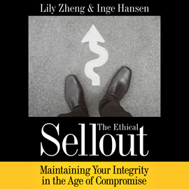 Hörbuch The Ethical Sellout - Maintaining Your Integrity in the Age of Compromise (Unabridged)  - Autor Lily Zheng, Inge Hansen   - gelesen von Tiffany Williams