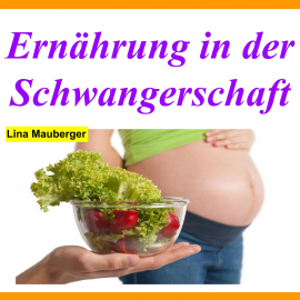 Hörbuch Ernährung in der Schwangerschaft  - Autor Lina Mauberger   - gelesen von Annika Gamerad