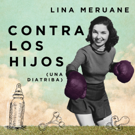 Hörbuch Contra los hijos  - Autor Lina Meruane   - gelesen von Luciana Falcon