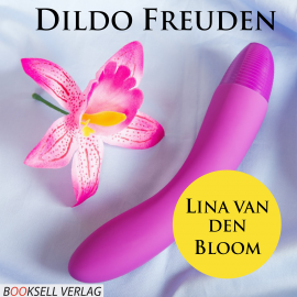 Hörbuch Dildo Freuden  - Autor Lina van den Bloom   - gelesen von Lisa Bergmann