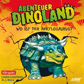 Hörbuch Wo ist der Ankylosaurus? (Abenteuer Dinoland 3)  - Autor Linda Chapman;M. J. Misra   - gelesen von Schauspielergruppe