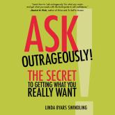 Ask Outrageously! - The Secret to Getting What You Really Want (Unabridged)