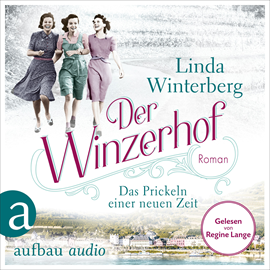 Hörbuch Der Winzerhof - Das Prickeln einer neuen Zeit - Winzerhof-Saga, Band 1 (Ungekürzt)  - Autor Linda Winterberg   - gelesen von Regine Lange