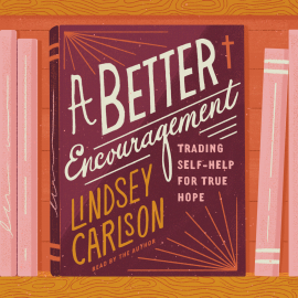 Hörbuch A Better Encouragement  - Autor Lindsey Carlson   - gelesen von Lindsey Carlson