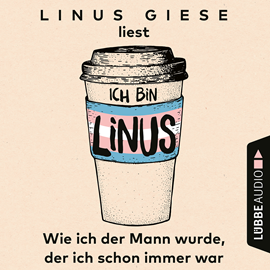 Hörbuch Ich bin Linus - Wie ich der Mann wurde, der ich schon immer war  - Autor Linus Giese   - gelesen von Linus Giese
