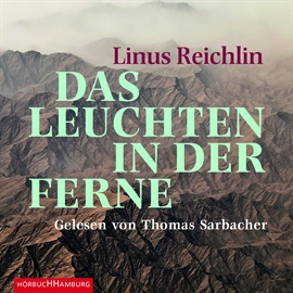 Hörbuch Das Leuchten in der Ferne  - Autor Linus Reichlin   - gelesen von Thomas Sarbacher