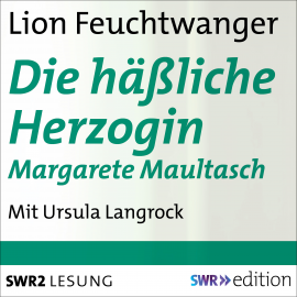 Hörbuch Die häßliche Herzogin Margarete Maultasch  - Autor Lion Feuchtwanger   - gelesen von Ursula Langrock