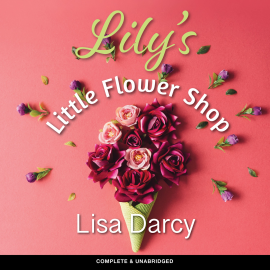 Hörbuch Lily's Little Flower Shop  - Autor Lisa Darcy   - gelesen von Mufrida Hayes