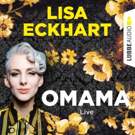 Hörbuch Omama - Live - Lesung aus dem Literaturhaus Leipzig (Gekürzt)  - Autor Lisa Eckhart   - gelesen von Schauspielergruppe