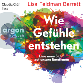 Hörbuch Wie Gefühle entstehen - Eine neue Sicht auf unsere Emotionen (Ungekürzte Lesung)  - Autor Lisa Feldman Barrett;Lisa Feldman Barrett.   - gelesen von Claudia Gräf