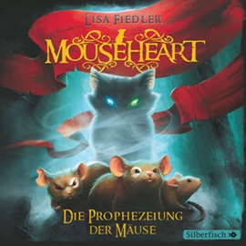 Hörbuch Mouseheart - Die Prophezeiung der Mäuse  - Autor Lisa Fiedler   - gelesen von Boris Aljinovic