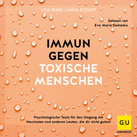 Hörbuch Immun gegen toxische Menschen  - Autor Lisa Irani   - gelesen von Eva-Maria Damasko