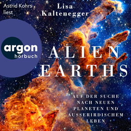 Hörbuch Alien Earths - Auf der Suche nach neuem Leben und außerirdischen Planeten (Ungekürzte Lesung)  - Autor Lisa Kaltenegger   - gelesen von Astrid Kohrs