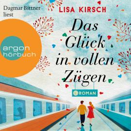 Hörbuch Das Glück in vollen Zügen (ungekürzt)  - Autor Lisa Kirsch   - gelesen von Dagmar Bittner