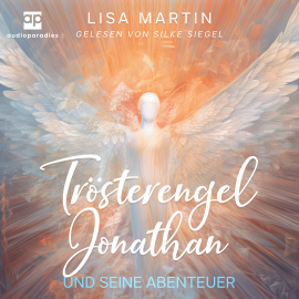 Hörbuch Trösterengel Jonathan und seine Abenteuer  - Autor Lisa Martin   - gelesen von Silke Siegel