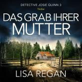 Das Grab ihrer Mutter - Detective Josie Quinn, Teil 3 (Ungekürzt)