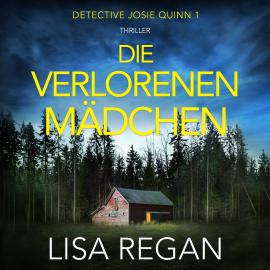 Hörbuch Die verlorenen Mädchen - Detective Josie Quinn, Teil 1 (Ungekürzt)  - Autor Lisa Regan   - gelesen von Schauspielergruppe