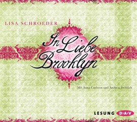 Hörbuch In Liebe, Brooklyn  - Autor Lisa Schroeder   - gelesen von Schauspielergruppe