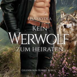 Hörbuch Kein Werwolf zum Heiraten  - Autor Lisa Skydla   - gelesen von Robert Kubus