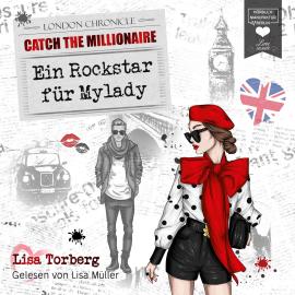 Hörbuch Ein Rockstar für Mylady - Catch the Millionaire, Band 4 (Ungekürzt)  - Autor Lisa Torberg   - gelesen von Lisa Müller