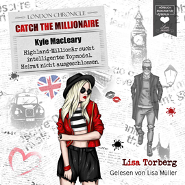 Hörbuch Kyle MacLeary: Highland-Millionär sucht intelligentes Topmodel. Heirat nicht ausgeschlossen - Catch the Millionaire, Band 1 (Ung  - Autor Lisa Torberg   - gelesen von Lisa Müller