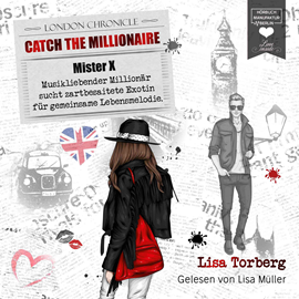 Hörbuch Mister X - Musikliebender Millionär sucht zartbesaitete Exotin für gemeinsame Lebensmelodie - Catch the Millionaire, Band 3 (Ung  - Autor Lisa Torberg   - gelesen von Lisa Müller