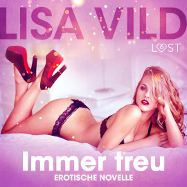 Hörbuch Immer treu: Erotische Novelle  - Autor Lisa Vild   - gelesen von Lara Sommerfeldt