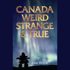 Hörbuch Canada, Weird Strange and True (Unabridged)  - Autor Lisa Wojna   - gelesen von Dana Negrey