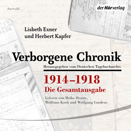 Hörbuch Verborgene Chronik 1914-1918: Die Gesamtausgabe  - Autor Lisbeth Exner;Herbert Kapfer   - gelesen von Schauspielergruppe