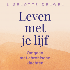 Hörbuch Leven met je lijf  - Autor Liselotte Delwel   - gelesen von Sanne Bosman