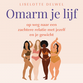 Hörbuch Omarm je lijf  - Autor Liselotte Delwel   - gelesen von Jantine van den Bosch