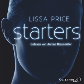 Hörbuch Starters  - Autor Lissa Price   - gelesen von Annina Braunmiller