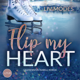 Hörbuch Flip my Heart  - Autor Liv Modes   - gelesen von Isabell Korda