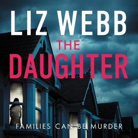 Hörbuch The Daughter - Families Can Be Murder  - Autor Liz Webb   - gelesen von Clare Corbett
