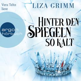 Hörbuch Hinter den Spiegeln so kalt (Ungekürzte Lesung)  - Autor Liza Grimm   - gelesen von Vera Teltz