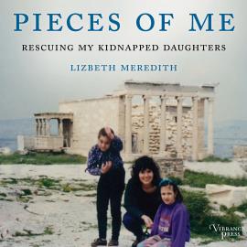 Hörbuch Pieces of Me - Rescuing My Kidnapped Daughters (Unabridged)  - Autor Lizbeth Meredith   - gelesen von Suzie Althens