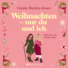 Hörbuch Weihnachten - nur du und ich (ungekürzt)  - Autor Lizzie Huxley-Jones   - gelesen von Paula Hans
