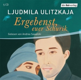 Hörbuch Ergebenst, euer Schurik  - Autor Ljudmila Ulitzkaja   - gelesen von Andrea Sawatzki