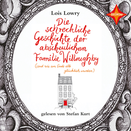 Hörbuch Die schreckliche Geschichte der abscheulichen Familie Willoughby (Und wie am Ende alle glücklich wurden)  - Autor Lois Lowry   - gelesen von Stefan Kurt