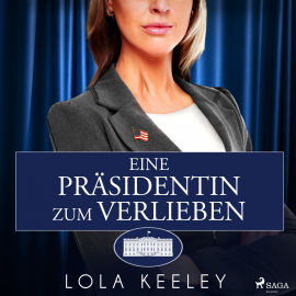 Hörbuch Eine Präsidentin zum Verlieben  - Autor Lola Keeley   - gelesen von Irina Salkow